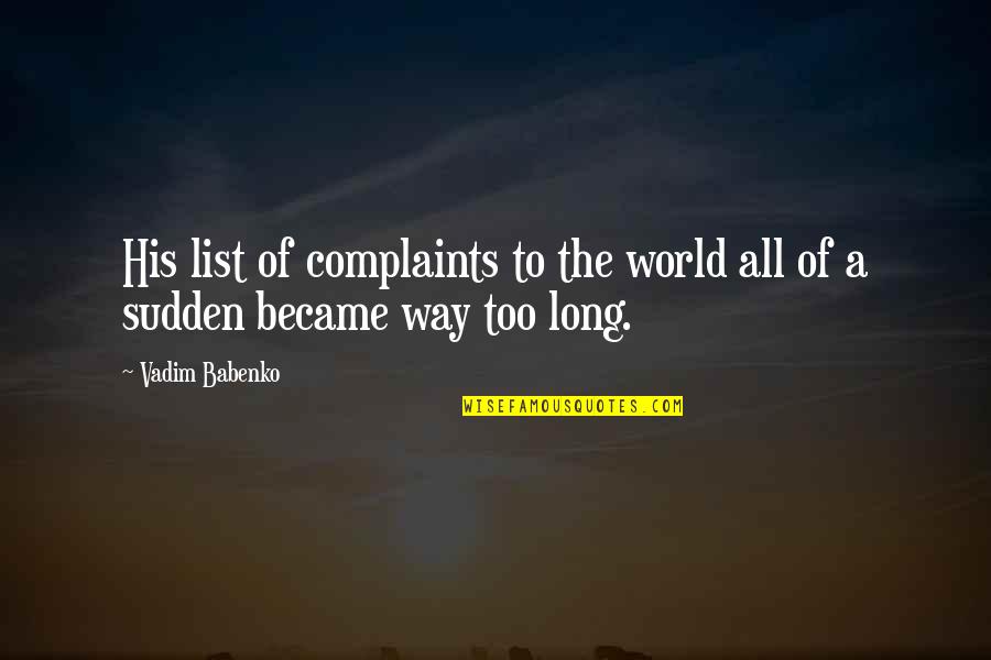 Kubick Rovnice Quotes By Vadim Babenko: His list of complaints to the world all
