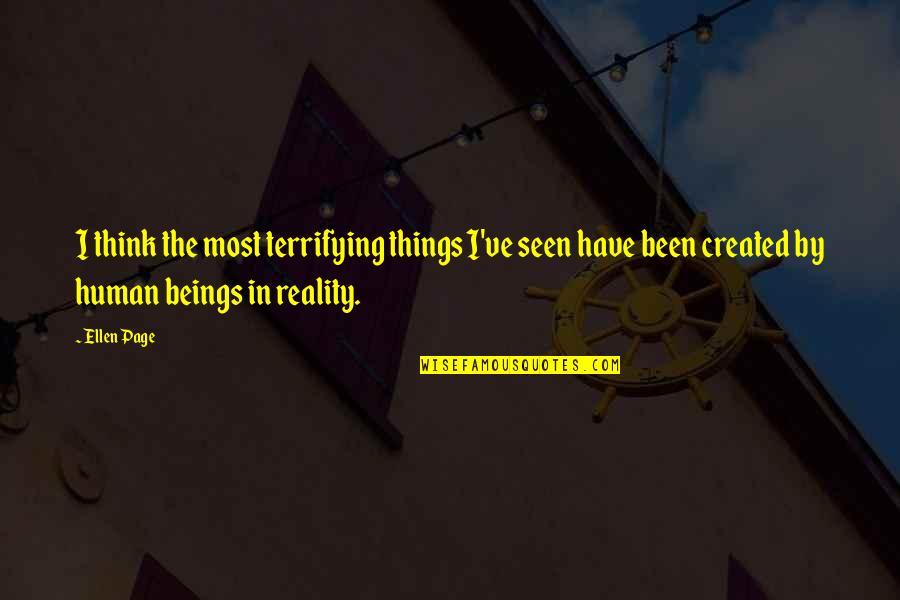 Kubikajiri Quotes By Ellen Page: I think the most terrifying things I've seen