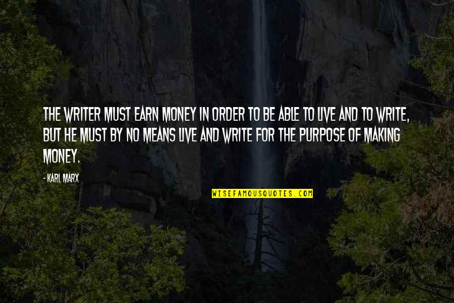 Kubikajiri Quotes By Karl Marx: The writer must earn money in order to