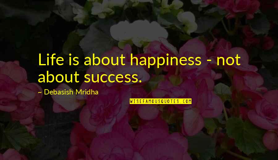 Kubilay Aka Quotes By Debasish Mridha: Life is about happiness - not about success.