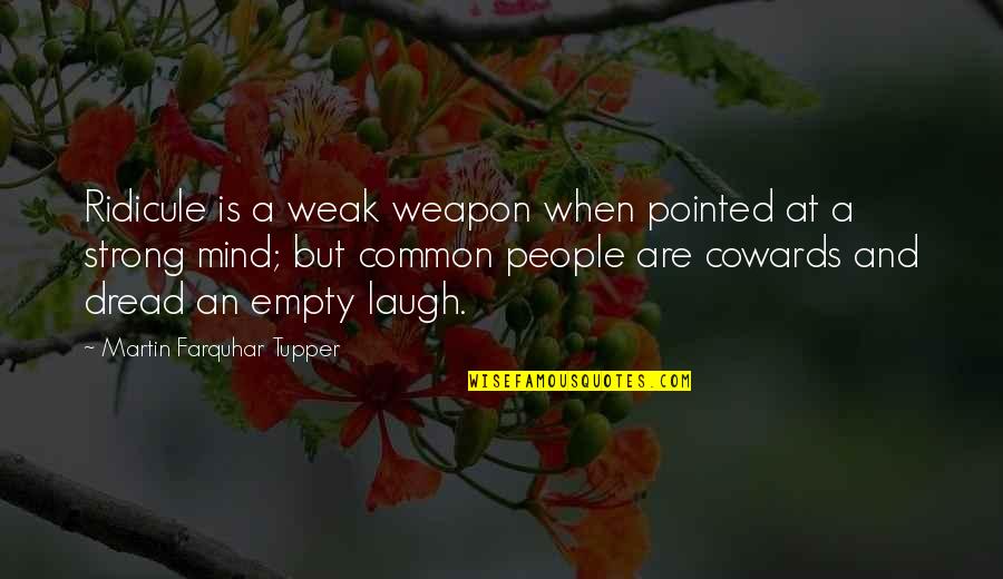Kubilay Aka Quotes By Martin Farquhar Tupper: Ridicule is a weak weapon when pointed at