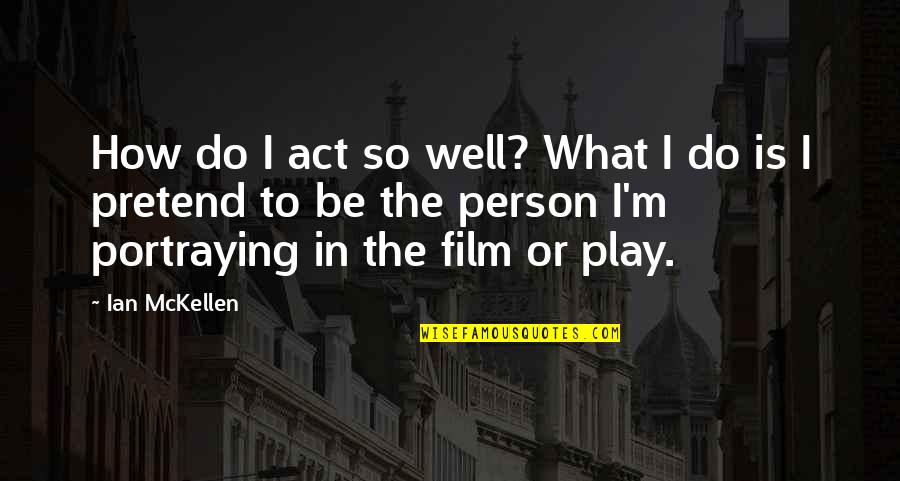 Kubiliun Associates Quotes By Ian McKellen: How do I act so well? What I