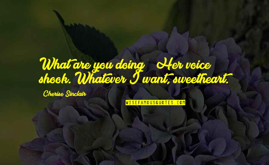 Kubinski Business Quotes By Cherise Sinclair: What are you doing?" Her voice shook."Whatever I