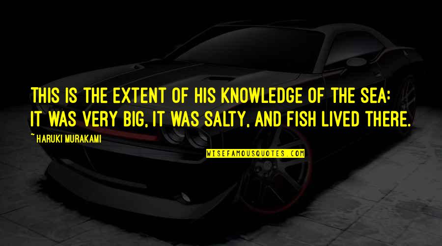 Kubisch And Ferris Quotes By Haruki Murakami: This is the extent of his knowledge of Kubisch And Ferris Quotes By Haruki Murakami: This is the extent of his knowledge of