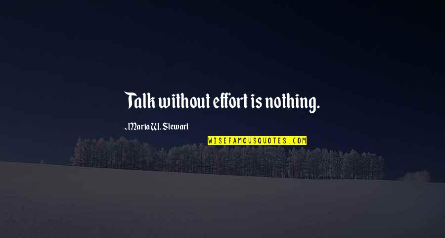 Kubisme Quotes By Maria W. Stewart: Talk without effort is nothing. Kubisme Quotes By Maria W. Stewart: Talk without effort is nothing.