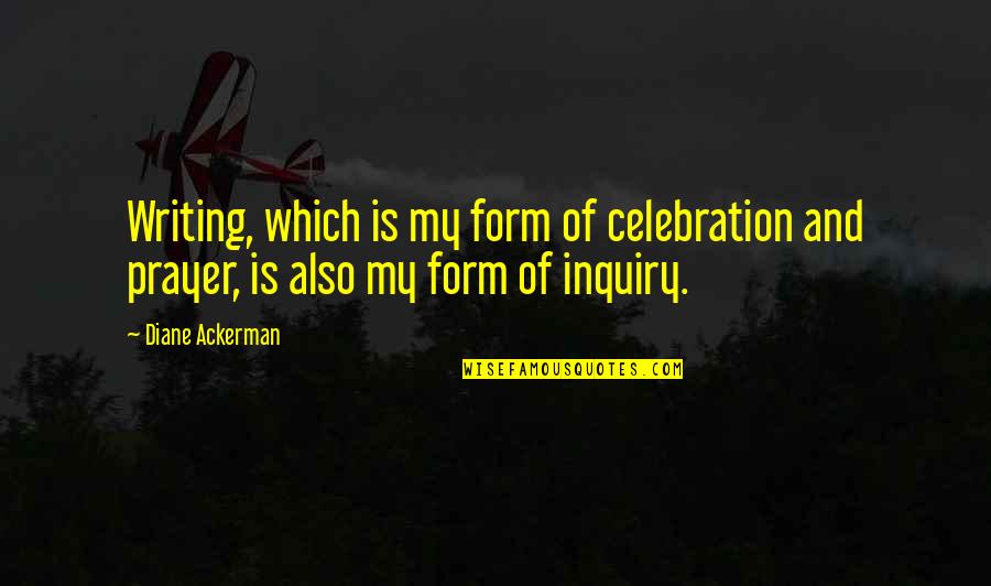 Kubista Sinks Quotes By Diane Ackerman: Writing, which is my form of celebration and