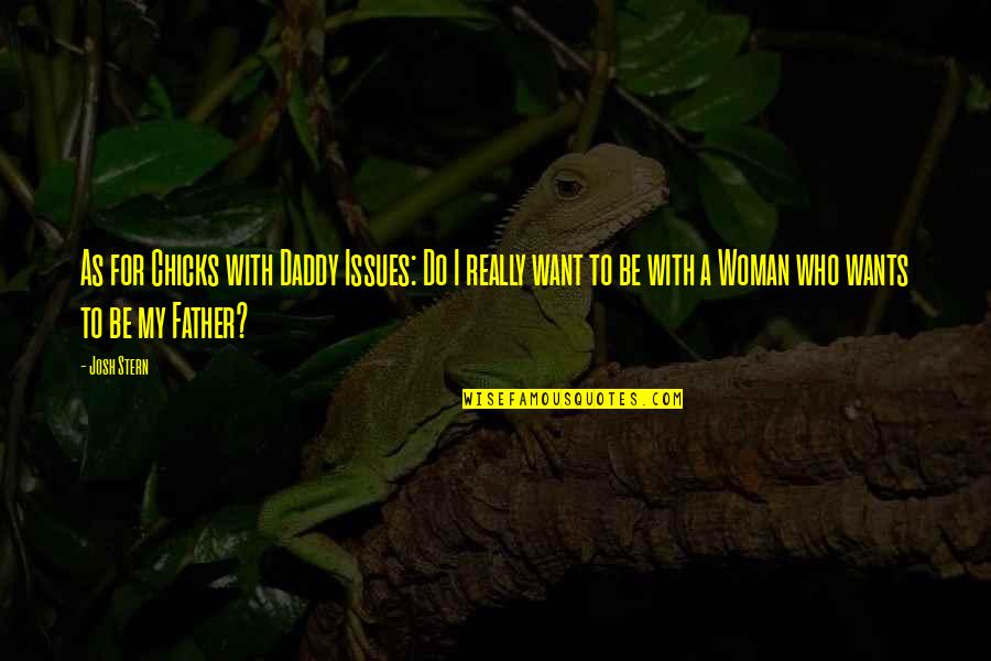Kubista Sinks Quotes By Josh Stern: As for Chicks with Daddy Issues: Do I