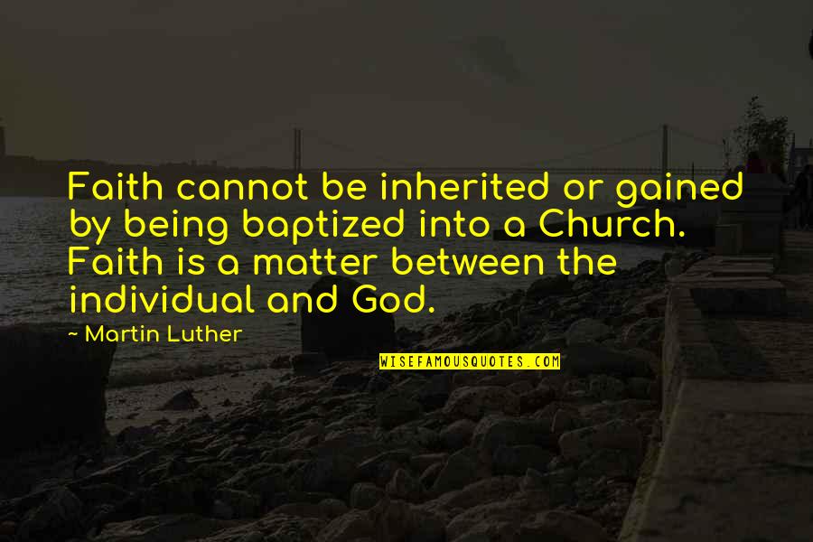 Kubitza Baseball Quotes By Martin Luther: Faith cannot be inherited or gained by being