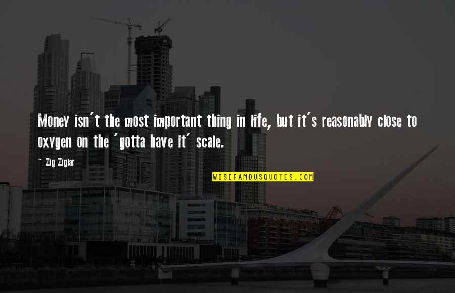 Kubix Quotes By Zig Ziglar: Money isn't the most important thing in life, Kubix Quotes By Zig Ziglar: Money isn't the most important thing in life,