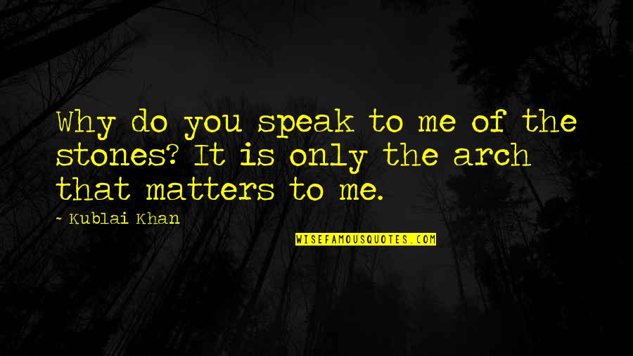 Kublai Khan Quotes By Kublai Khan: Why do you speak to me of the