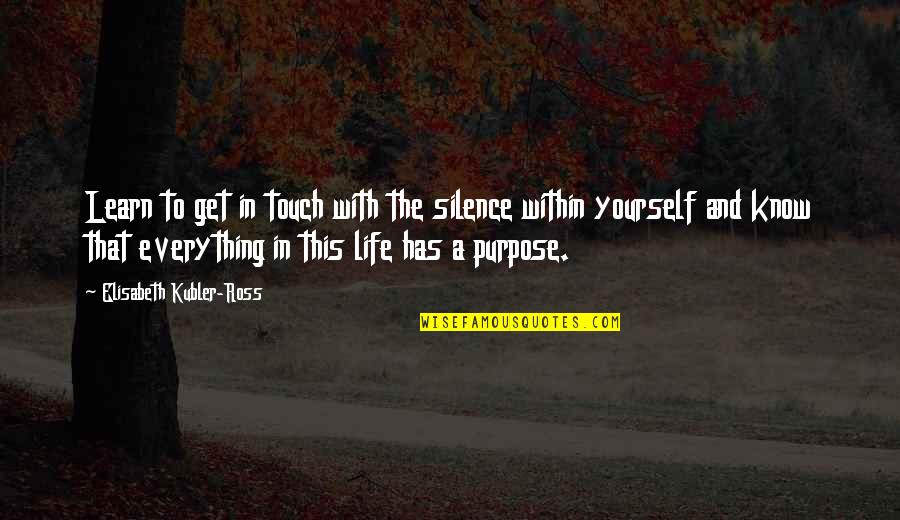 Kubler Quotes By Elisabeth Kubler-Ross: Learn to get in touch with the silence