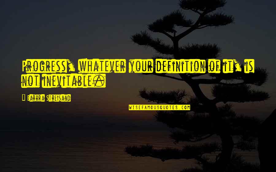 Kubler Ross Stages Of Grief Quotes By Barbra Streisand: Progress, whatever your definition of it, is not Kubler Ross Stages Of Grief Quotes By Barbra Streisand: Progress, whatever your definition of it, is not