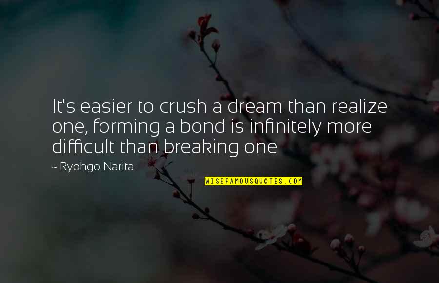 Kubo Quotes By Ryohgo Narita: It's easier to crush a dream than realize
