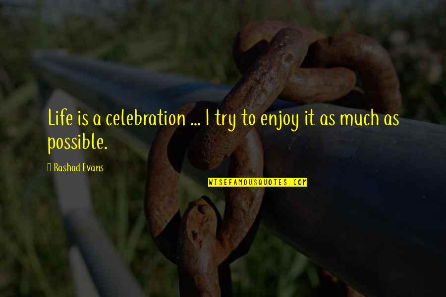 Kubota Mowers Quotes By Rashad Evans: Life is a celebration ... I try to