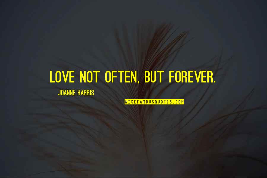 Kubota Tractor Quotes By Joanne Harris: Love not often, but forever.