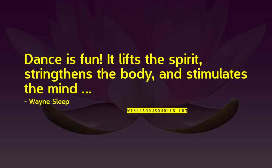 Kubotan Training Quotes By Wayne Sleep: Dance is fun! It lifts the spirit, stringthens