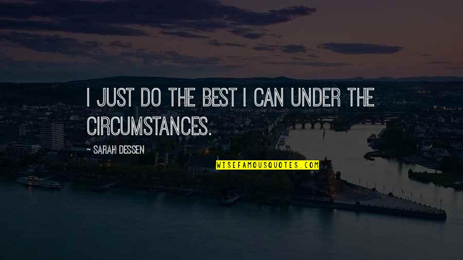 Kubovcik Petr Quotes By Sarah Dessen: I just do the best I can under Kubovcik Petr Quotes By Sarah Dessen: I just do the best I can under