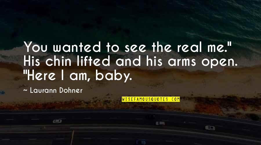Kubovcik Stand Quotes By Laurann Dohner: You wanted to see the real me." His