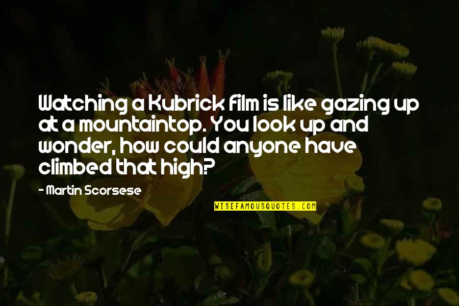 Kubrick Film Quotes By Martin Scorsese: Watching a Kubrick film is like gazing up