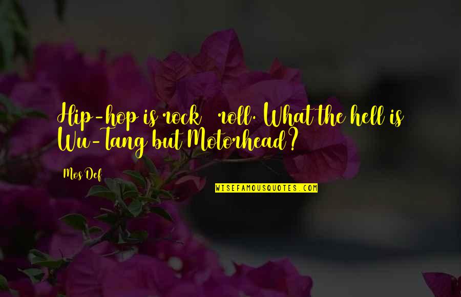 Kubricks Vietnam Quotes By Mos Def: Hip-hop is rock & roll. What the hell