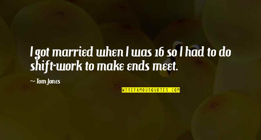 Kubsch Boa Quotes By Tom Jones: I got married when I was 16 so