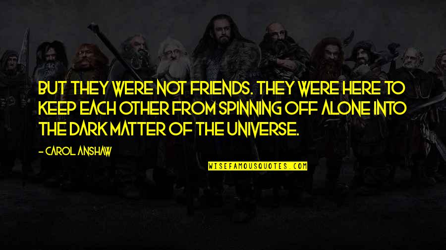Kubu Dining Quotes By Carol Anshaw: But they were not friends. They were here Kubu Dining Quotes By Carol Anshaw: But they were not friends. They were here