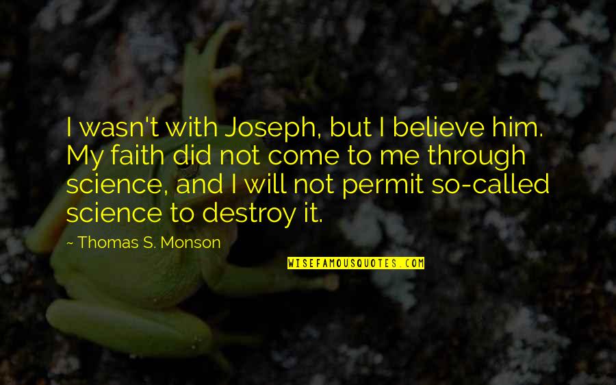 Kubuka Hati Quotes By Thomas S. Monson: I wasn't with Joseph, but I believe him.