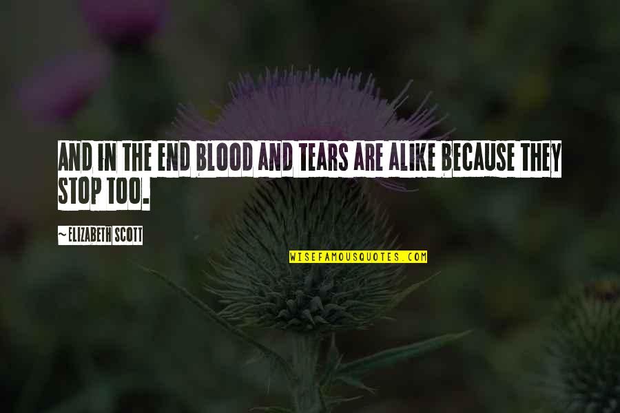 Kuburan Quotes By Elizabeth Scott: And in the end blood and tears are Kuburan Quotes By Elizabeth Scott: And in the end blood and tears are