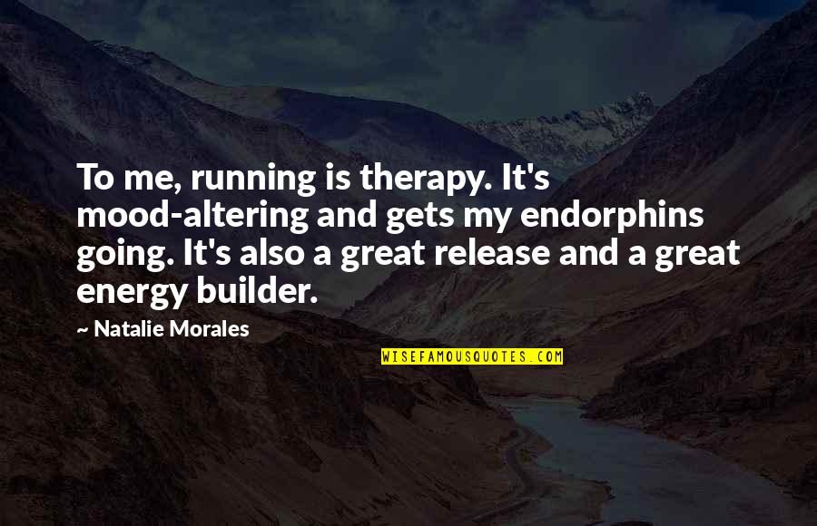Kubys Sausage Quotes By Natalie Morales: To me, running is therapy. It's mood-altering and Kubys Sausage Quotes By Natalie Morales: To me, running is therapy. It's mood-altering and