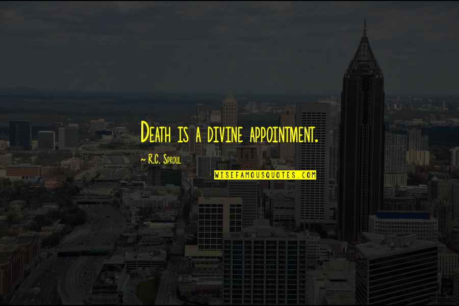 Kucan South Quotes By R.C. Sproul: Death is a divine appointment. Kucan South Quotes By R.C. Sproul: Death is a divine appointment.