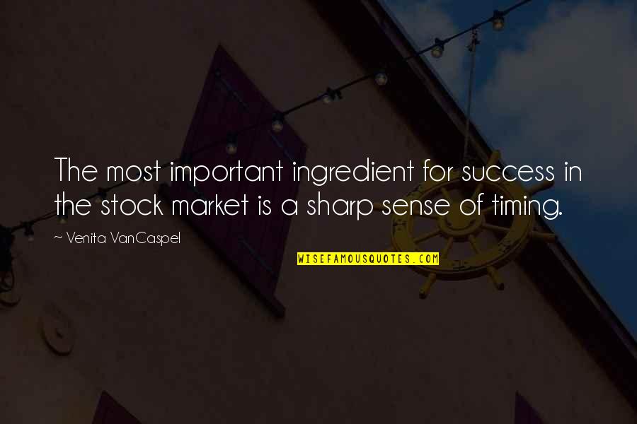 Kucan South Quotes By Venita VanCaspel: The most important ingredient for success in the Kucan South Quotes By Venita VanCaspel: The most important ingredient for success in the