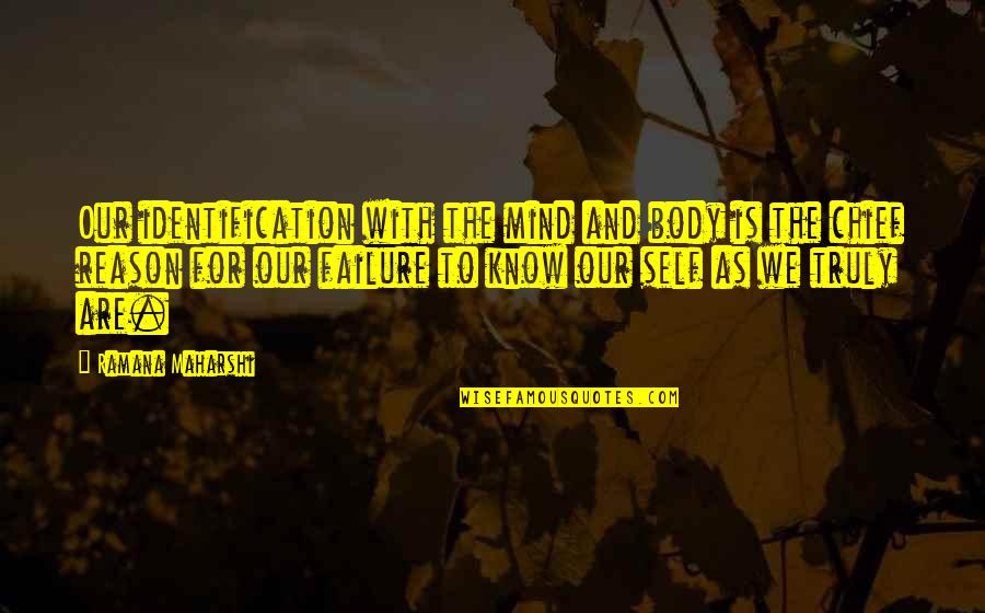 Kucanice Quotes By Ramana Maharshi: Our identification with the mind and body is Kucanice Quotes By Ramana Maharshi: Our identification with the mind and body is