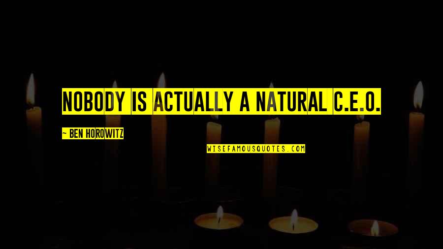 Kuch Khaas Quotes By Ben Horowitz: Nobody is actually a natural C.E.O.