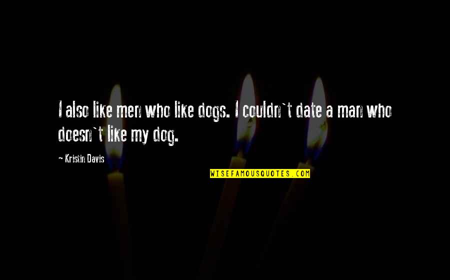 Kuchanganua Sentensi Quotes By Kristin Davis: I also like men who like dogs. I