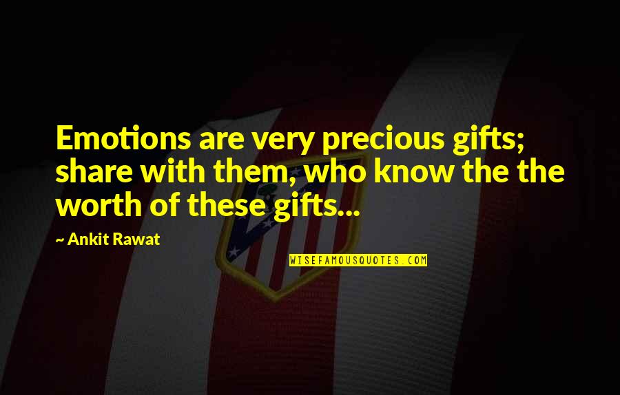 Kucharek 6 Quotes By Ankit Rawat: Emotions are very precious gifts; share with them,