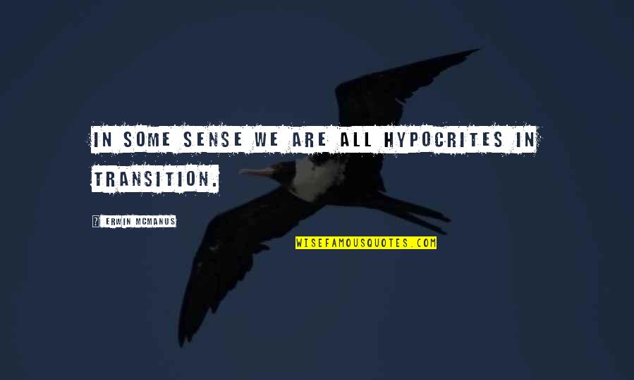 Kucharek Bouillon Quotes By Erwin McManus: In some sense we are all hypocrites in