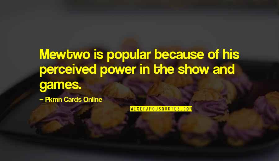 Kucharov A Brzobohat Quotes By Pkmn Cards Online: Mewtwo is popular because of his perceived power Kucharov A Brzobohat Quotes By Pkmn Cards Online: Mewtwo is popular because of his perceived power