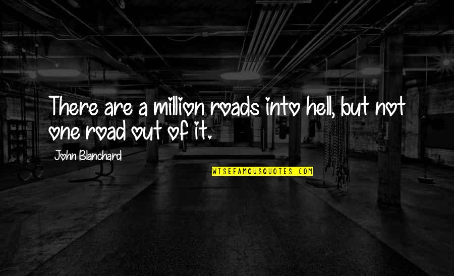 Kucharz Grafika Quotes By John Blanchard: There are a million roads into hell, but Kucharz Grafika Quotes By John Blanchard: There are a million roads into hell, but
