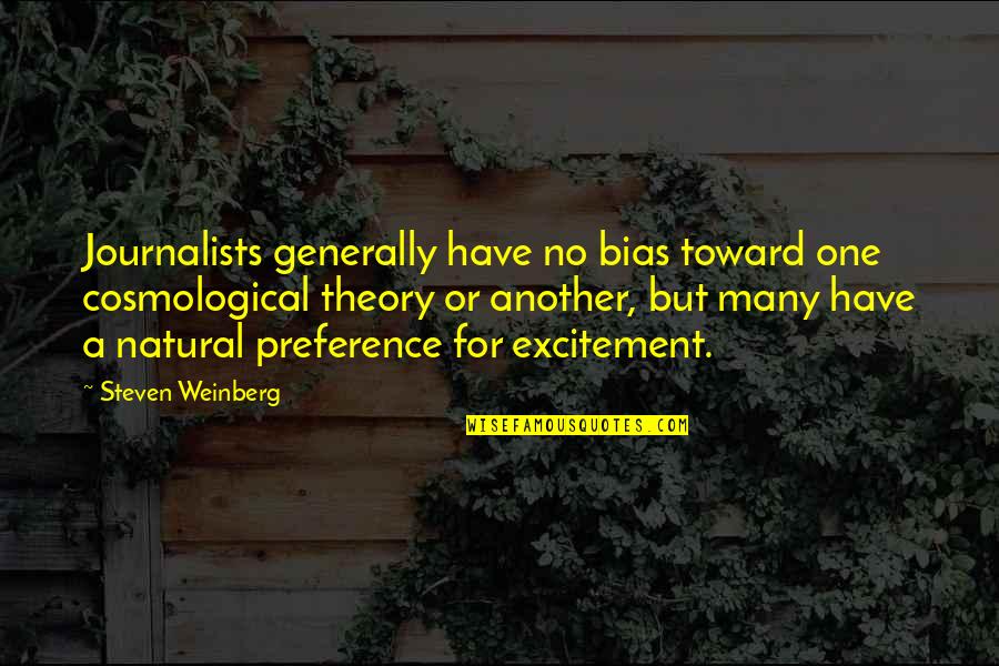 Kucharz Opis Quotes By Steven Weinberg: Journalists generally have no bias toward one cosmological