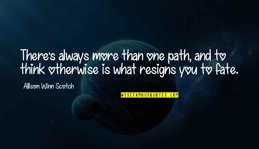 Kuchela Quotes By Allison Winn Scotch: There's always more than one path, and to Kuchela Quotes By Allison Winn Scotch: There's always more than one path, and to