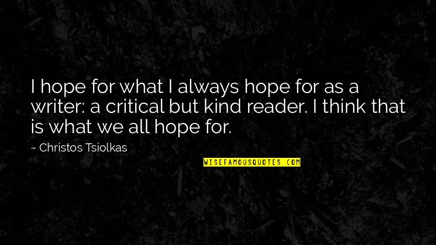 Kuchela Sauce Quotes By Christos Tsiolkas: I hope for what I always hope for Kuchela Sauce Quotes By Christos Tsiolkas: I hope for what I always hope for