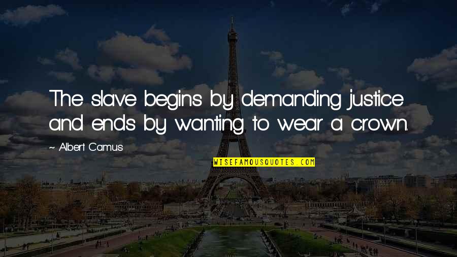 Kuchenka Mastercook Quotes By Albert Camus: The slave begins by demanding justice and ends