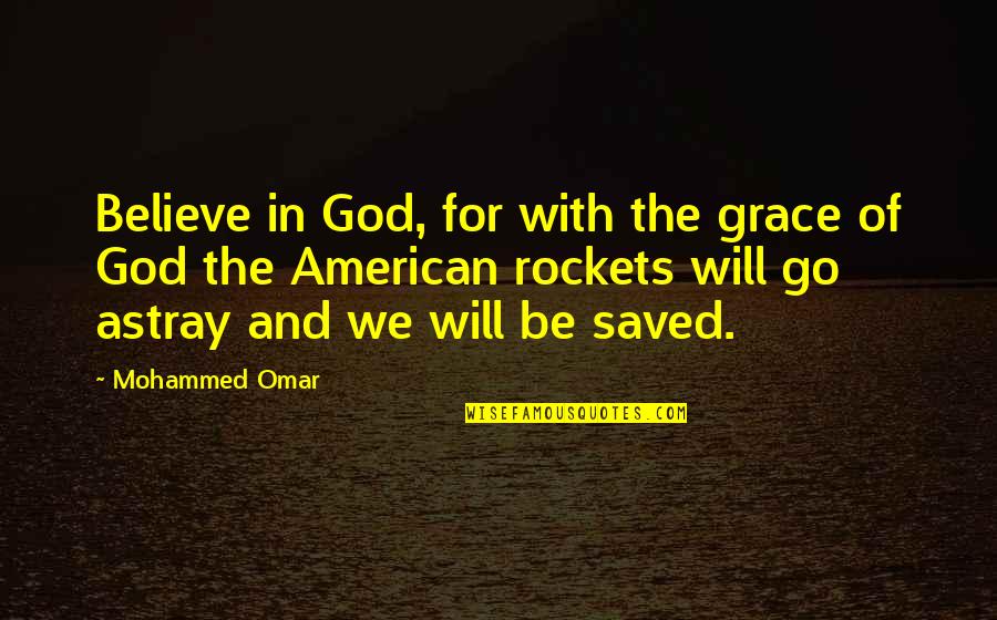 Kuchenka Quotes By Mohammed Omar: Believe in God, for with the grace of