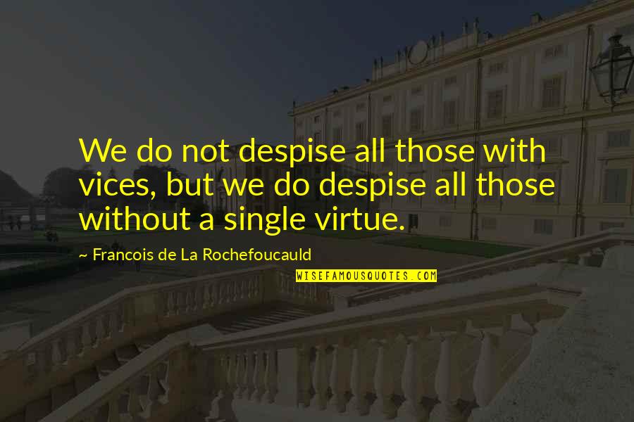 Kucherov Shootout Quotes By Francois De La Rochefoucauld: We do not despise all those with vices,
