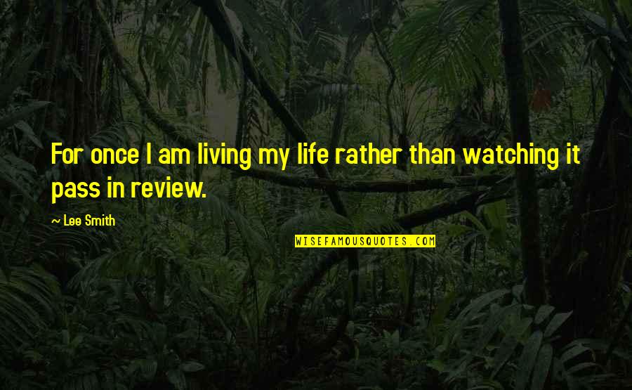 Kuchi Quotes By Lee Smith: For once I am living my life rather