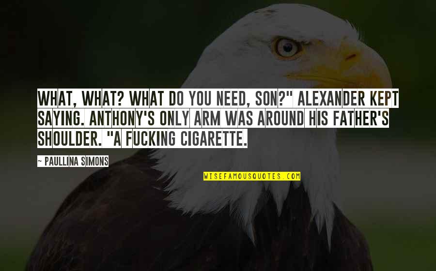 Kuchiki Sojun Quotes By Paullina Simons: What, what? What do you need, son?" Alexander