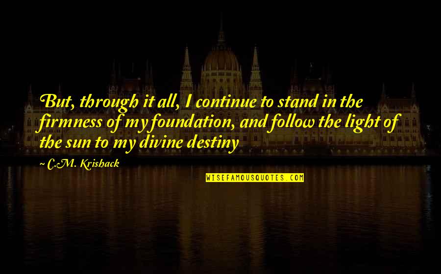 Kuching Sarawak Quotes By C.M. Krishack: But, through it all, I continue to stand Kuching Sarawak Quotes By C.M. Krishack: But, through it all, I continue to stand