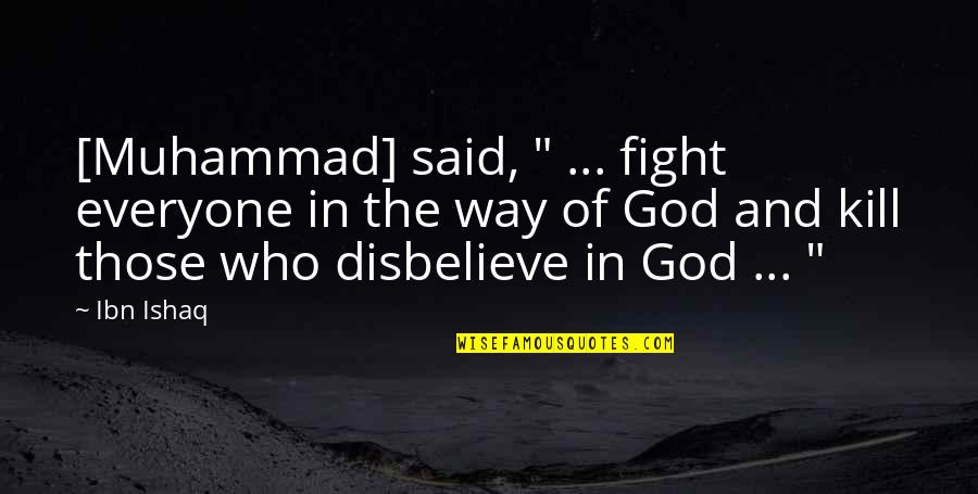 Kuchla Quotes By Ibn Ishaq: [Muhammad] said, " ... fight everyone in the