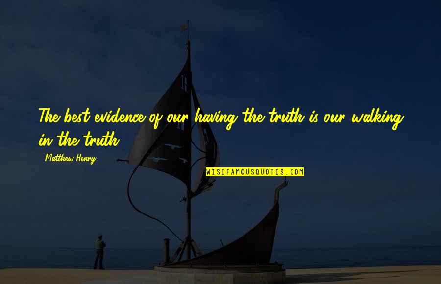 Kuchla Quotes By Matthew Henry: The best evidence of our having the truth