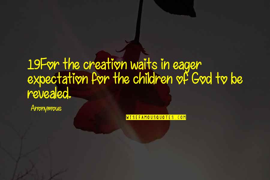 Kuchscherm Quotes By Anonymous: 19For the creation waits in eager expectation for